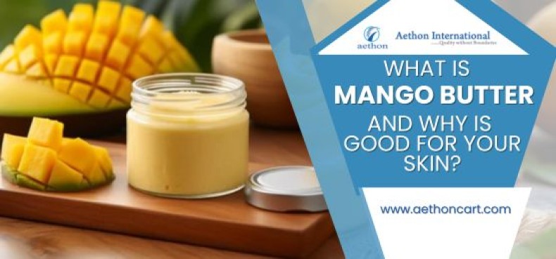 What Is Mango Butter and Why Is Good for Your Skin?